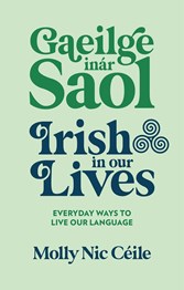Gaeilge inár Saol - Irish in Our Lives