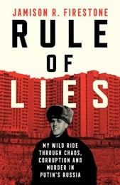 RULE OF LIES: My Wild Ride Through Chaos, Corruption, and Murder in Putin's Russia